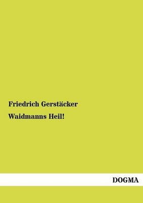 Waidmanns Heil! - Friedrich Gerstäcker