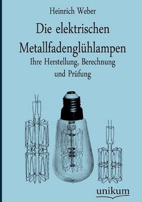 Die elektrischen Metallfadenglühlampen - Heinrich Weber