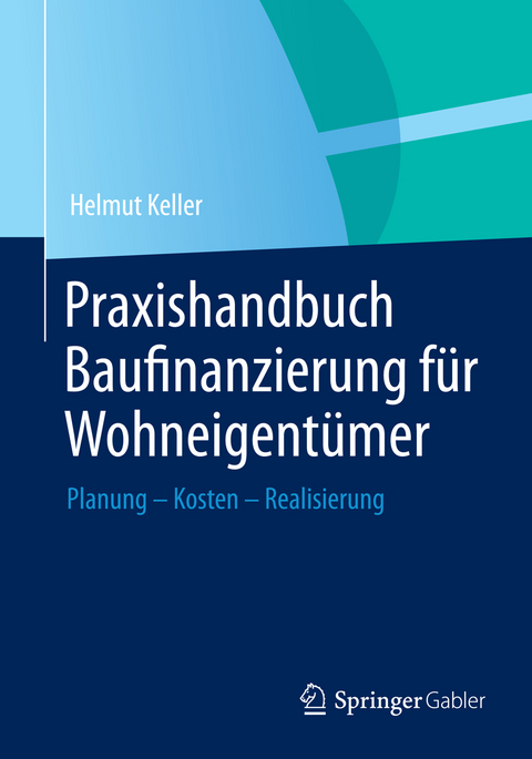 Praxishandbuch Baufinanzierung für Wohneigentümer - Helmut Keller
