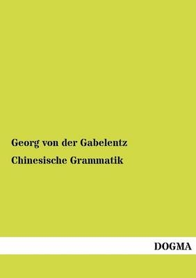 Chinesische Grammatik - Georg von der Gabelentz