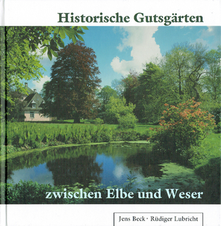 Historische Gutsgärten zwischen Elbe und Weser - Jens Beck; Rüdiger Lubricht