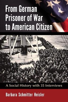 From German Prisoner of War to American Citizen - Barbara Schmitter Heisler