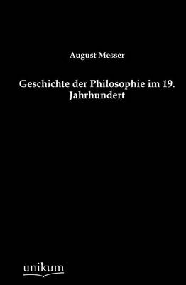 Geschichte der Philosophie im 19. Jahrhundert - August Messer