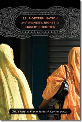 Self-Determination and Women's Rights in Muslim Societies - James P. Levine; Chitra Raghavan