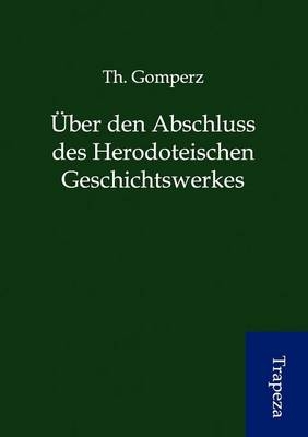 Über den Abschluss des herodoteischen Geschichtswerkes - Th. Gomperz