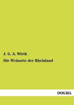 Die Weinorte der Rheinland - J. G. A. Wirth
