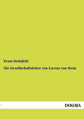 Die Gesellschaftslehre von Lorenz von Stein - Ernst Grünfeld