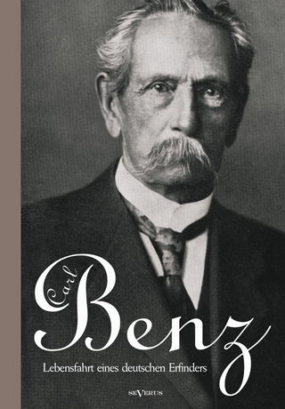 Carl Benz. Lebensfahrt eines deutschen Erfinders - Carl Benz