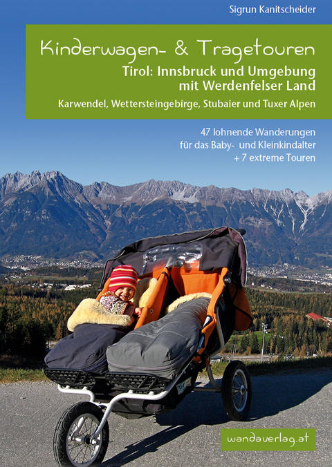 Kinderwagen-und Tragetouren Tirol: Innsbruck und Umgebung mit Werdenfelser Land Karwendel, Wettersteingebirge, Stubaier und Tuxer Alpen - Sigrun Kanitscheider
