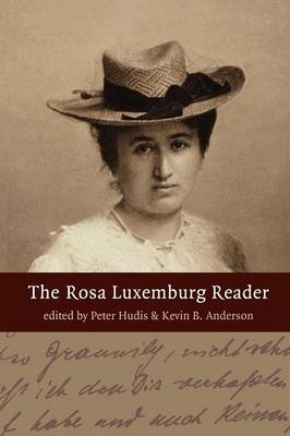 The Rosa Luxemburg Reader - Kevin Anderson; Peter Hudis; Rosa Luxemburg