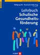 Lehrbuch Schulische Gesundheitsförderung - Wolfgang Dür; Rosemarie Felder-Puig