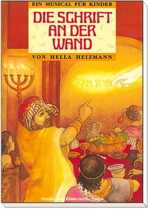 Die Schrift an der Wand. Ein Musical für Kinder - Hella Heizmann; Gertrud Schmalenbach; Klaus Heizmann