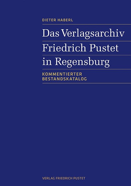 Das Verlagsarchiv Friedrich Pustet in Regensburg - Dieter Haberl