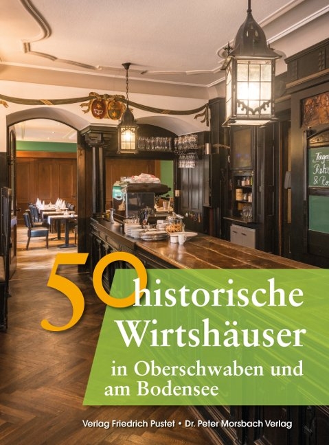 50 historische Wirtshäuser in Oberschwaben und am Bodensee - Franziska Gürtler, Bastian Schmidt,  Richter Gerald