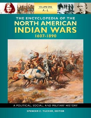 The Encyclopedia of North American Indian Wars, 1607?1890 [3 volumes] - Spencer C. Tucker