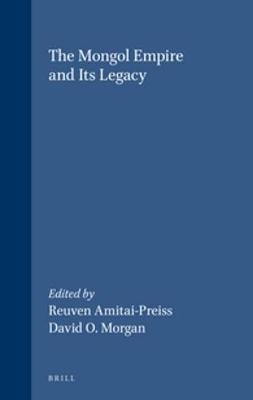The Mongol Empire and its Legacy - David Morgan; Reuven Amitai-Preiss