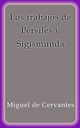 Los trabajos de Persiles y Sigismunda - Miguel De Cervantes
