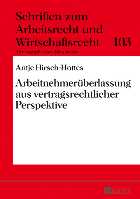 Arbeitnehmerüberlassung aus vertragsrechtlicher Perspektive - Antje Hirsch-Hottes