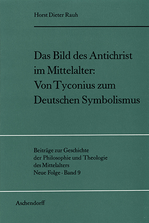 Das Bild des Antichrist im Mittelalter: Von Tyconius zum Deutschen Symbolismus - Horst D Rauh