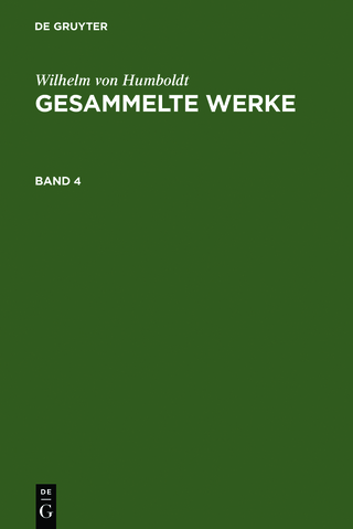 Wilhelm von Humboldt: Gesammelte Werke / Wilhelm von Humboldt: Gesammelte Werke. Band 4 - Wilhelm von Humboldt
