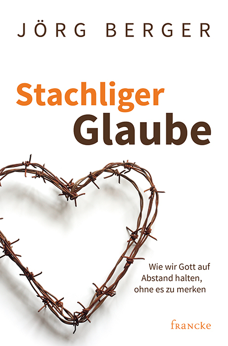 Stachliger Glaube - Jörg Berger