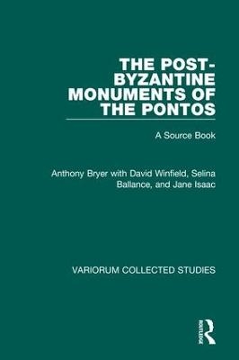 The Post-Byzantine Monuments of the Pontos - Anthony Bryer; David Winfield; Selina Ballance
