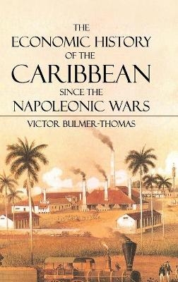 The Economic History of the Caribbean since the Napoleonic Wars - Victor Bulmer-Thomas