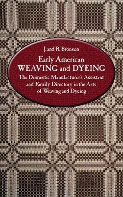 Early American Weaving and Dyeing - J. and R. Bronson