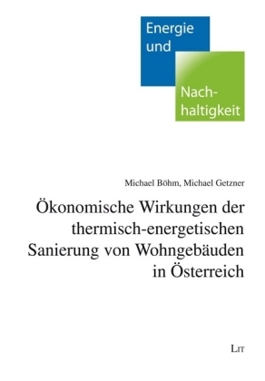 Ökonomische Wirkungen der thermischen Sanierung von Wohngebäuden in Österreich - Michael Böhm, Michael Getzner