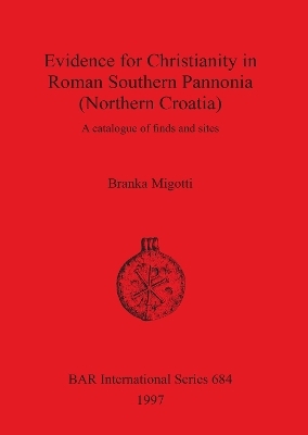 Evidence for Christianity in Roman Southern Pannonia (Northern Croatia) - Branka Migotti