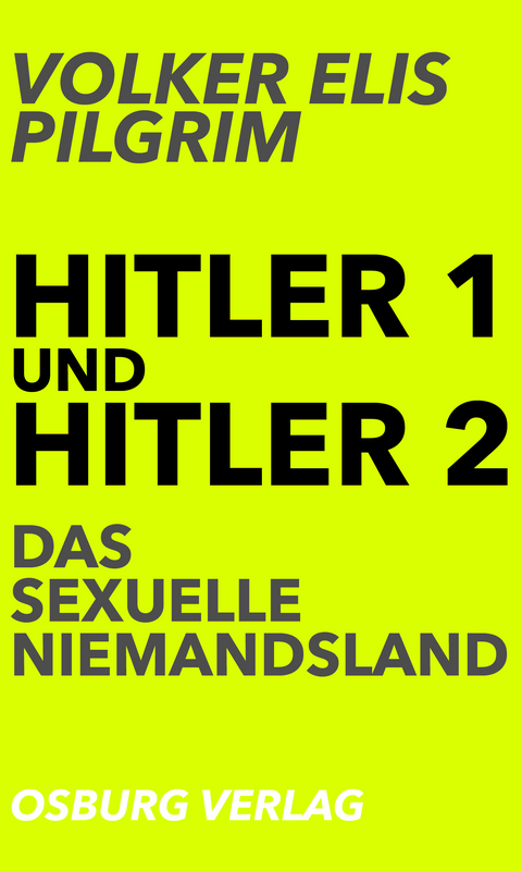 Hitler 1 und Hitler 2. Das sexuelle Niemandsland - Volker Elis Pilgrim