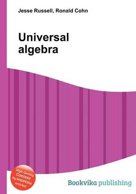 Universal Algebra - Jesse Russell; Ronald Cohn