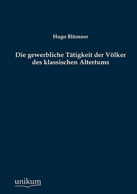 Die gewerbliche Tätigkeit der Völker des klassischen Altertums - Hugo Blümner