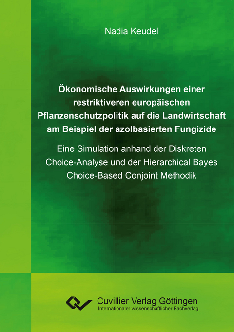 Ökonomische Auswirkungen einer restriktiveren europäischen Pflanzenschutzpolitik auf die Landwirtschaft am Beispiel der azolbasierten Fungizide - Nadia Keudel