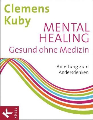 Mental Healing - Gesund ohne Medizin - Clemens Kuby