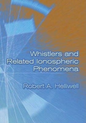 Whistlers and Related Ionospheric Phenomena - Robert A Helliwell