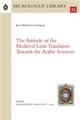 The Attitude of the Medieval Latin Translators Towards the Arabic Sciences - José Martínez Gázquez
