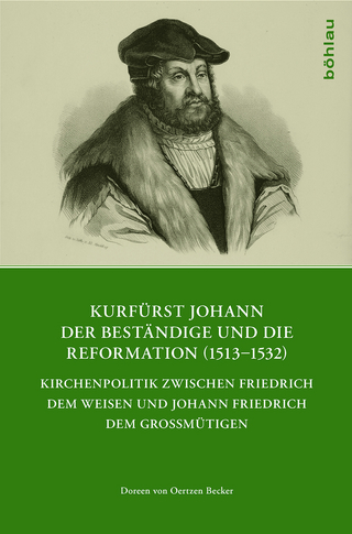 Kurfürst Johann der Beständige und die Reformation (1513-1532) - Doreen von Oertzen Becker