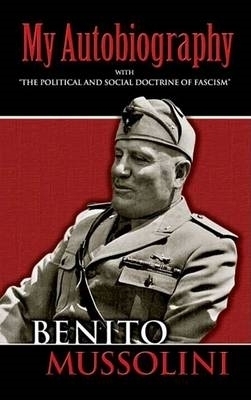 My Autobiography - Benito Mussolini