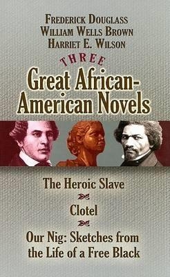 Three Great African-American Novels - Frederick Douglass, Harriet E Wilson, Stanley Appelbaum