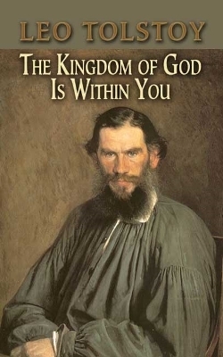 The Kingdom of God is within You - Count Leo Nikolayevich Tolstoy