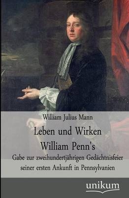 Leben und Wirken William Penn's - William J. Mann