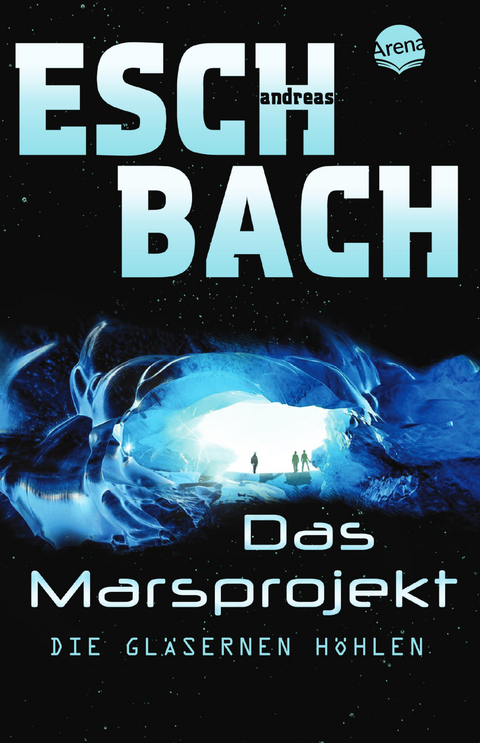 Das Marsprojekt (3). Die gläsernen Höhlen - Andreas Eschbach