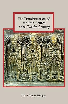 The Transformation of the Irish Church in the Twelfth Century - Marie Therese Flanagan