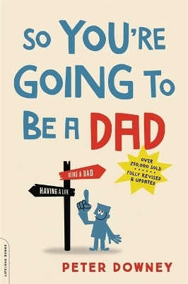 So You're Going to Be a Dad, revised edition - Peter Downey