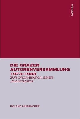 Die Grazer Autorenversammlung 1973-1983 - Roland Innerhofer