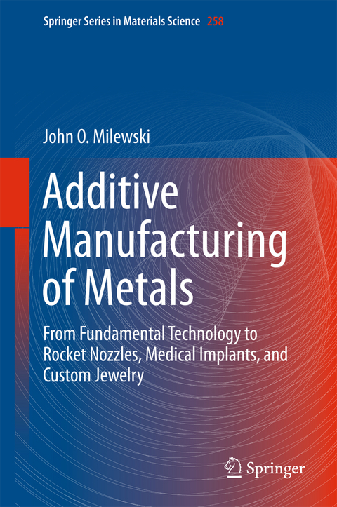 Additive Manufacturing of Metals - John O. Milewski