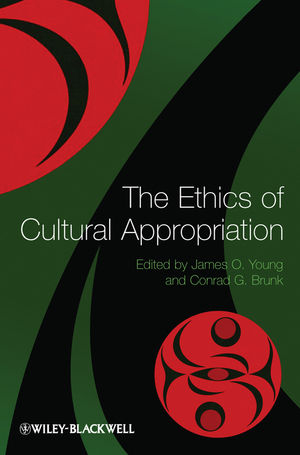 The Ethics of Cultural Appropriation - Professor of Philosophy James O Young, Conrad G Brunk
