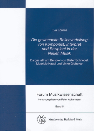 Die gewandelte Rollenverteilung von Komponist, Interpret und Rezipient in der Neuen Musik - Eva Lorenz; Peter Ackermann