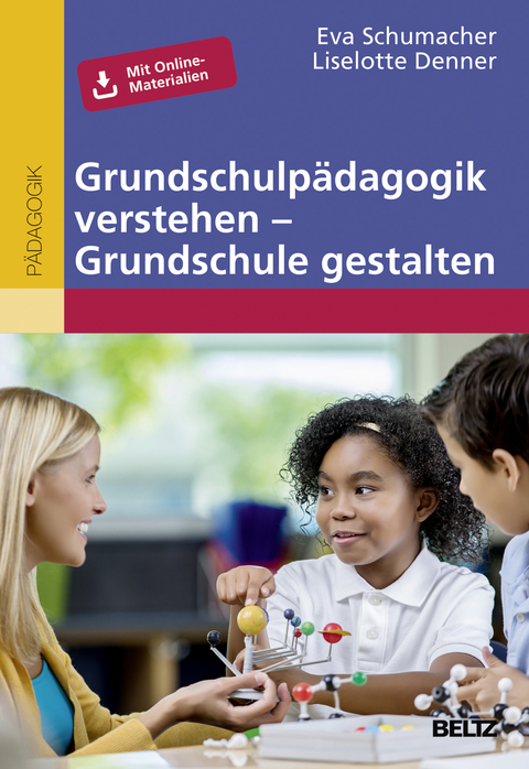 Grundschulpädagogik verstehen – Grundschule gestalten - Eva Schumacher, Liselotte Denner